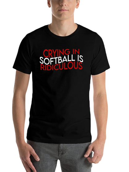 Crying in Softball Ridiculous T-Shirt