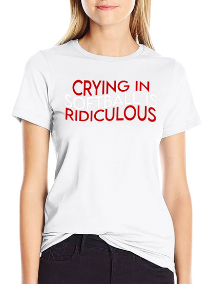 Crying in Softball Ridiculous T-Shirt