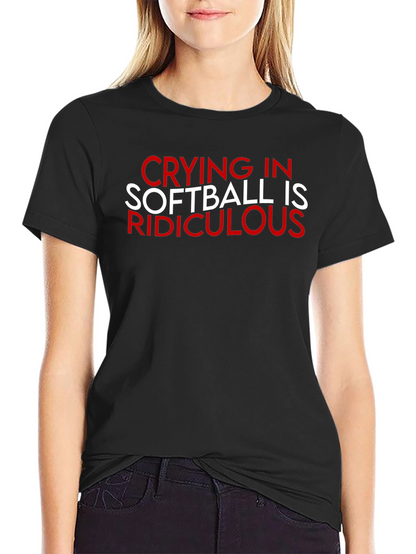 Crying in Softball Ridiculous T-Shirt