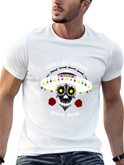 Dont Die Before Youre Dead Sugar Skull T-Shirt