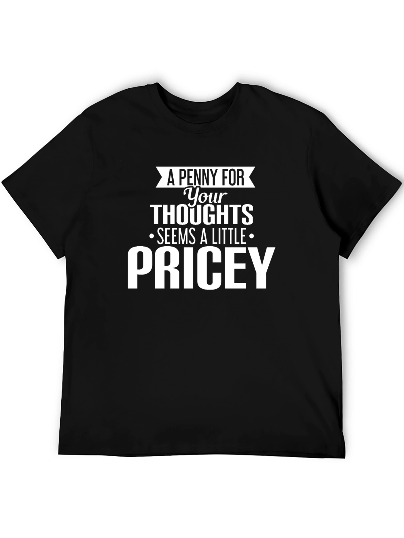Pricey Thoughts Graphic Tee - Funny Sarcastic T-Shirt