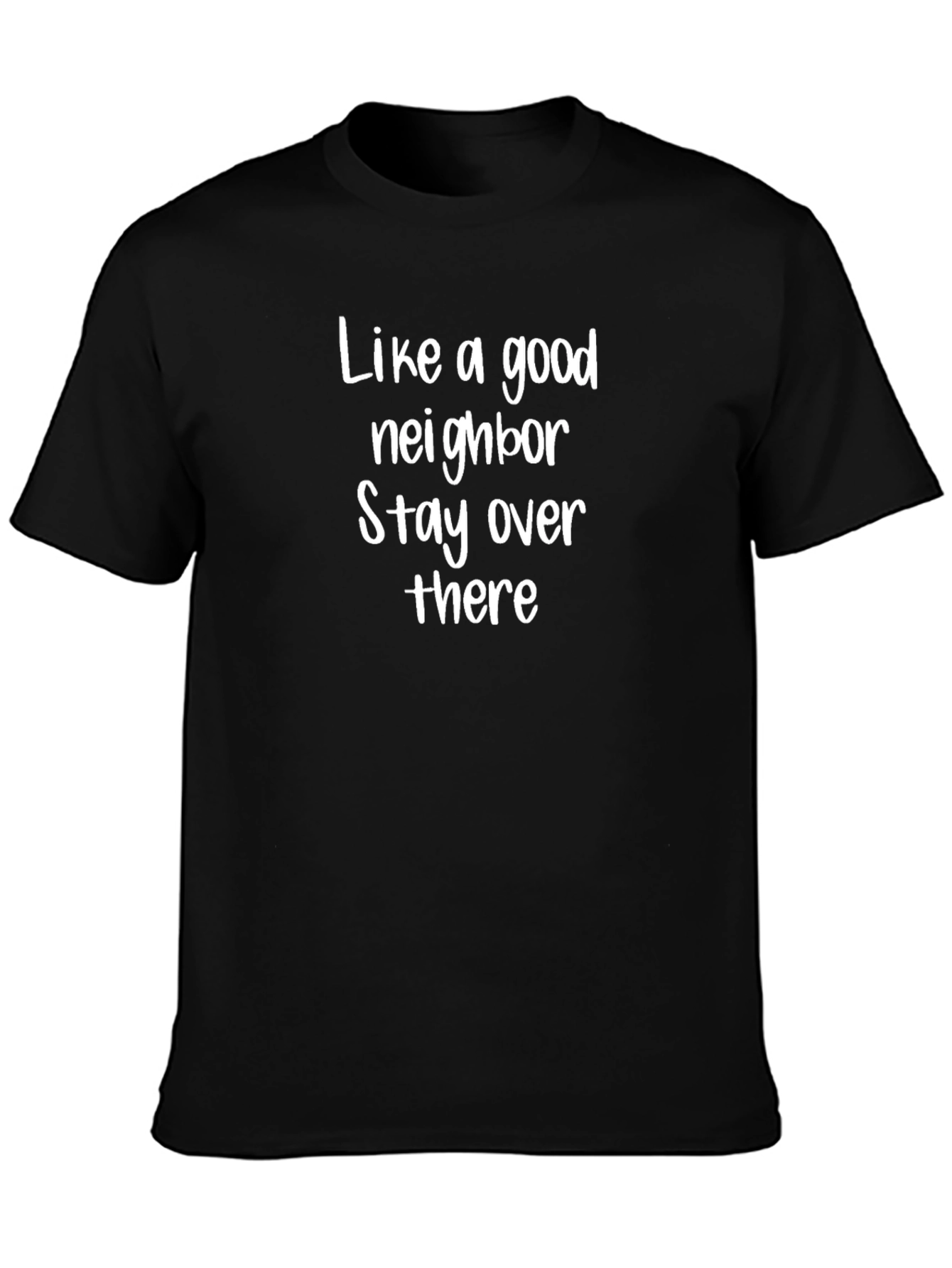 Like a Good Neighbor T-Shirt Funny Sarcastic