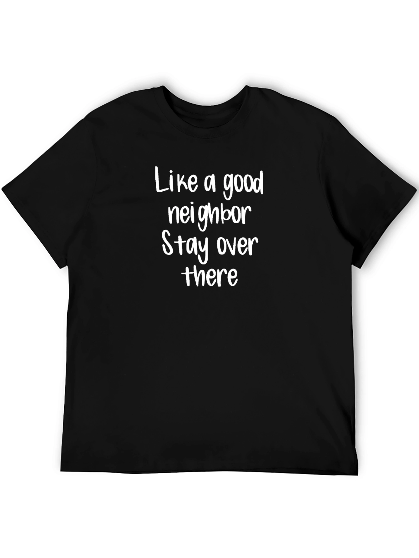 Like a Good Neighbor T-Shirt Funny Sarcastic