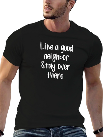Like a Good Neighbor T-Shirt Funny Sarcastic