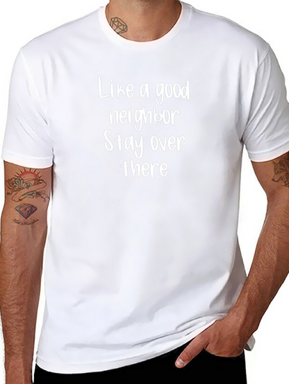 Like a Good Neighbor T-Shirt Funny Sarcastic