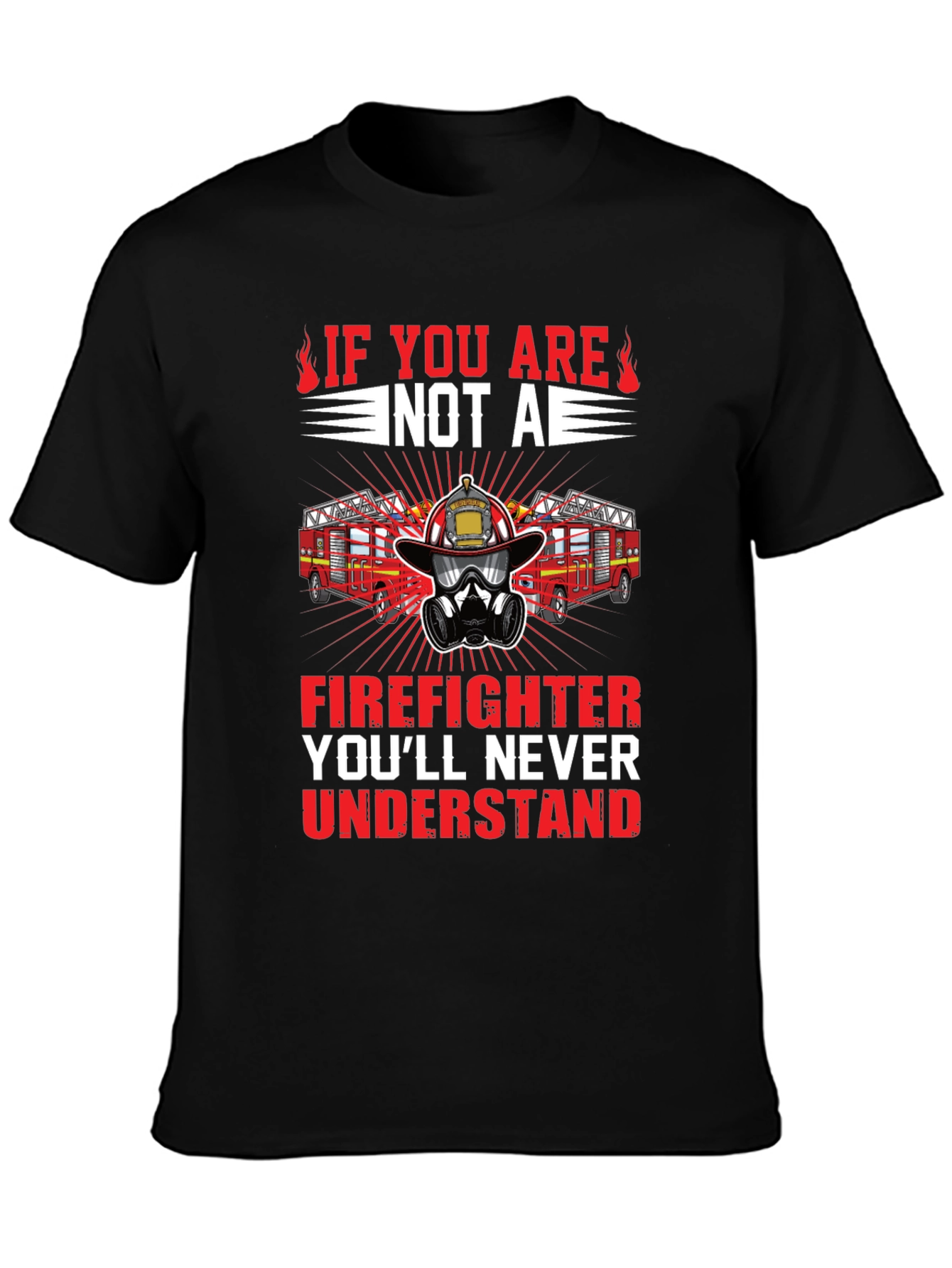 Firefighter Graphic Tee - Youll Never Understand