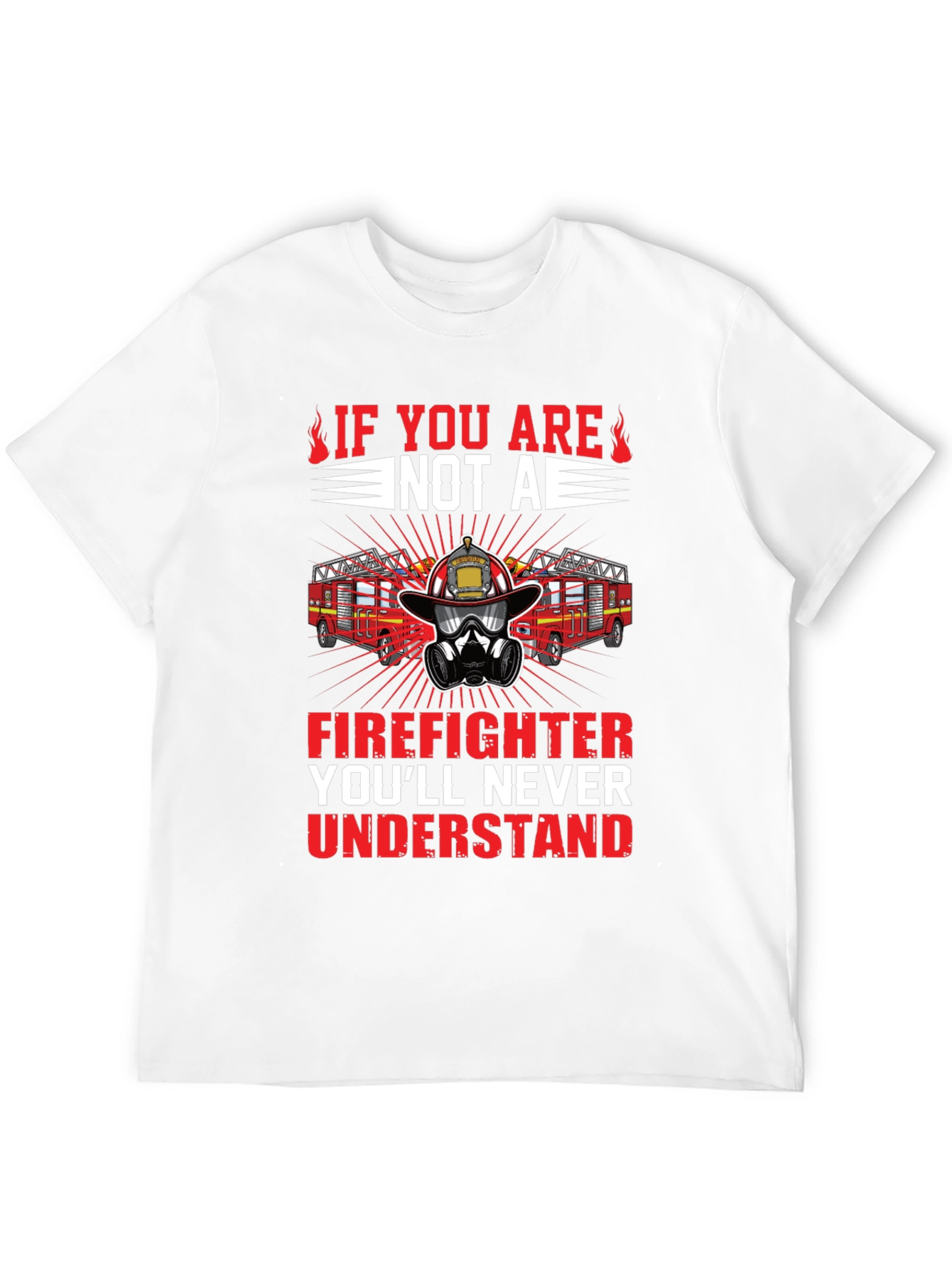 Firefighter Graphic Tee - Youll Never Understand