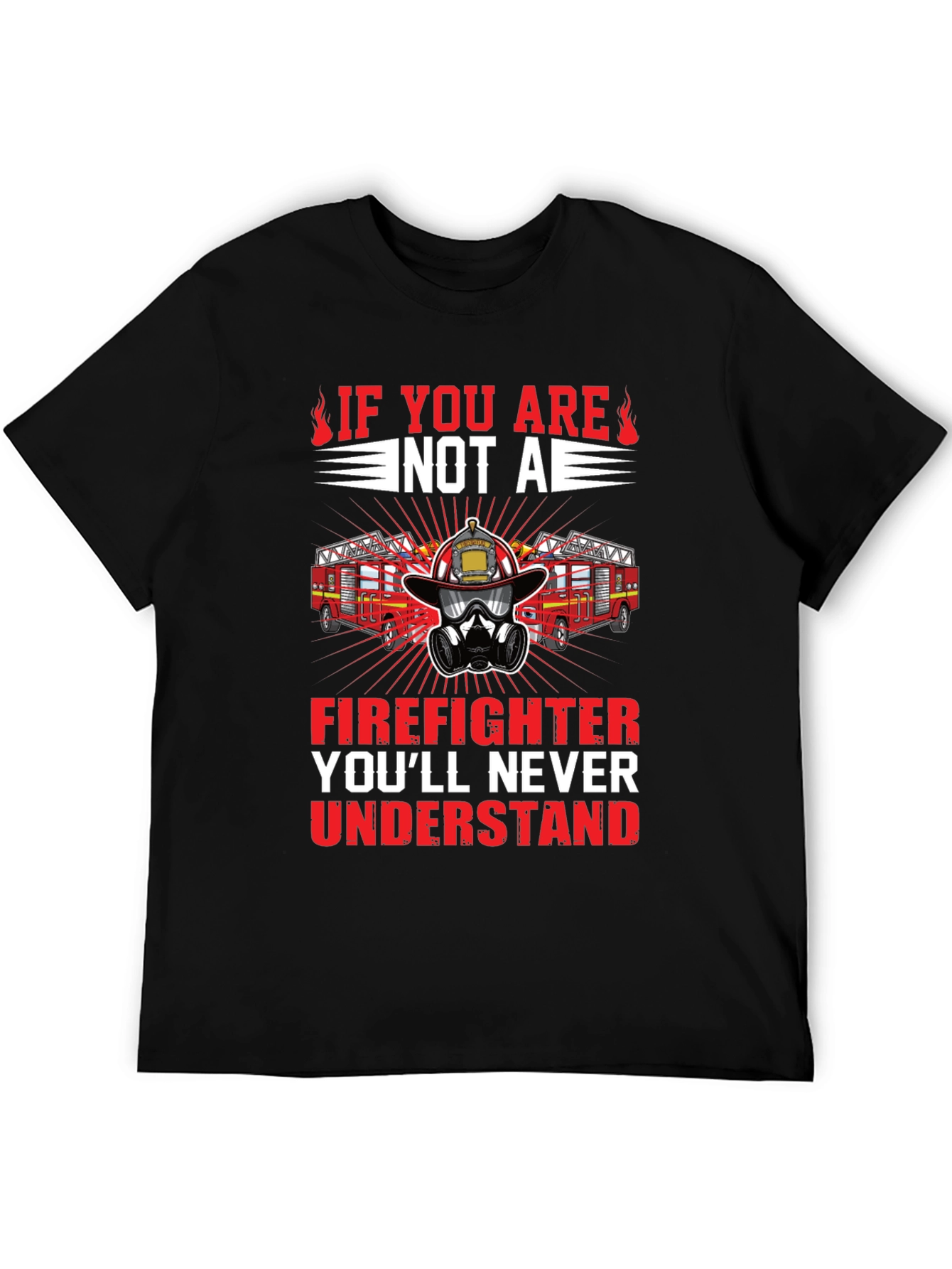 Firefighter Graphic Tee - Youll Never Understand