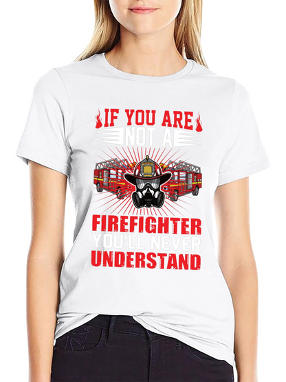 Firefighter Graphic Tee - Youll Never Understand