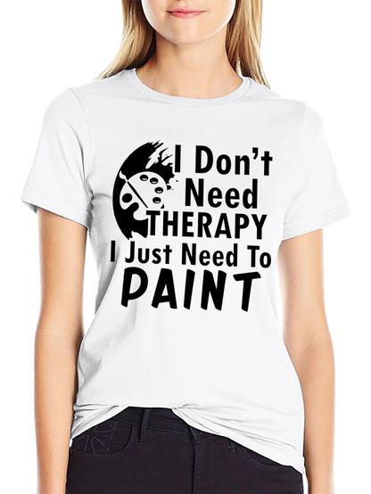 I Dont Need Therapy Paint T-Shirt