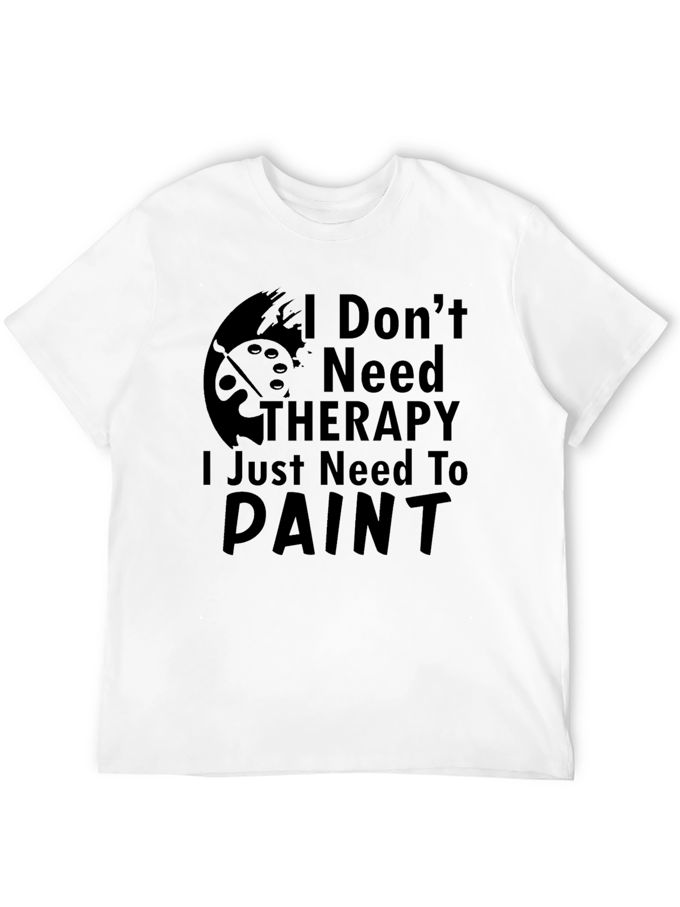 I Dont Need Therapy Paint T-Shirt