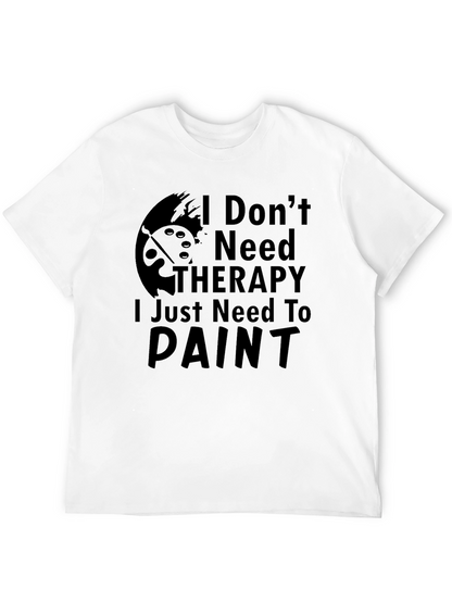 I Dont Need Therapy Paint T-Shirt