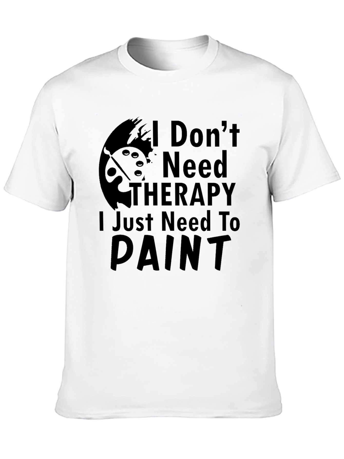 I Dont Need Therapy Paint T-Shirt