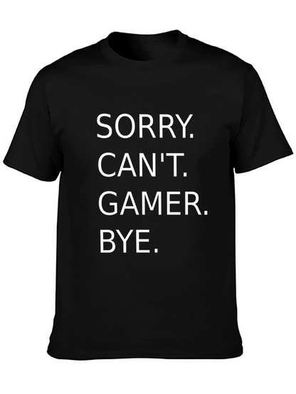 Sorry Cant. Gamer. Bye. T-Shirt