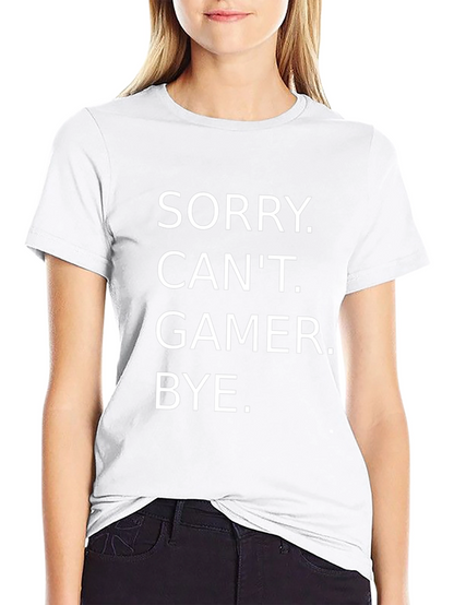 Sorry Cant. Gamer. Bye. T-Shirt