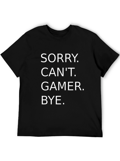 Sorry Cant. Gamer. Bye. T-Shirt