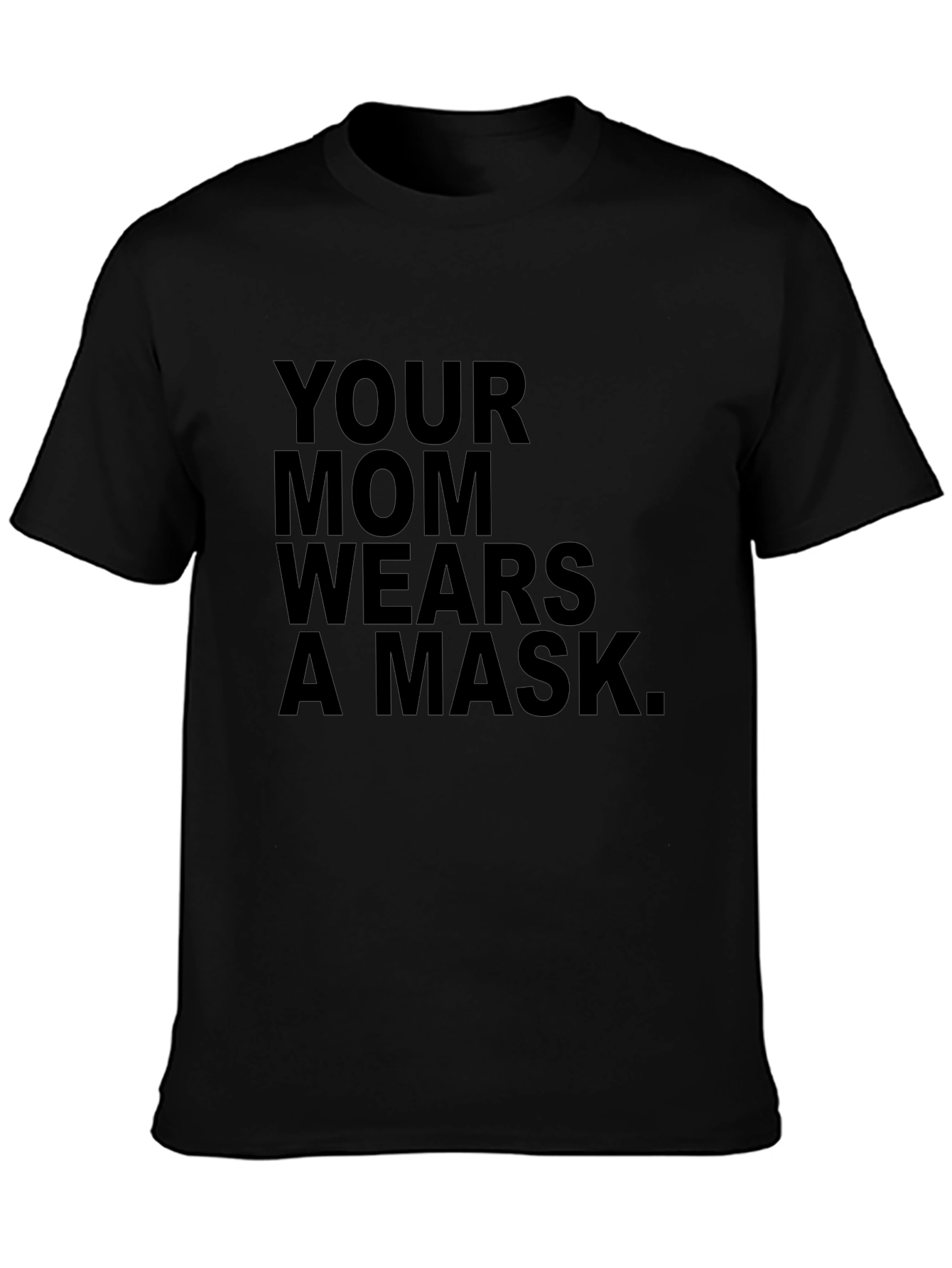 YOUR MOM WEARS A MASK Black T-Shirt