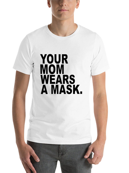 YOUR MOM WEARS A MASK Black T-Shirt