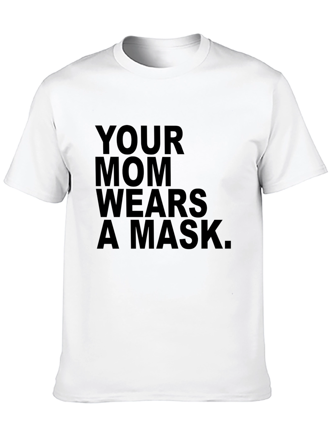 YOUR MOM WEARS A MASK Black T-Shirt