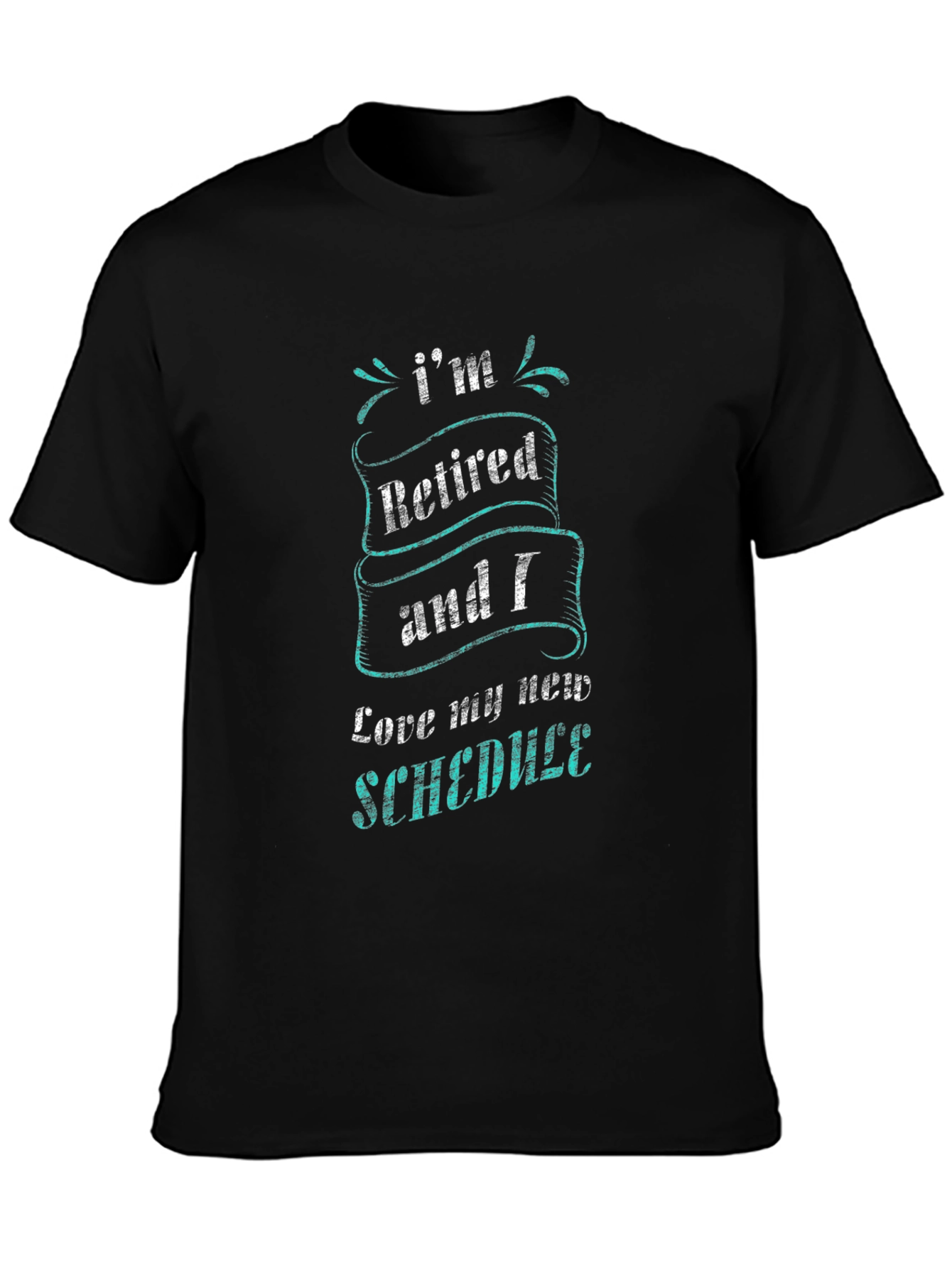 Retired & Loving It T-Shirt - New Schedule Fun!