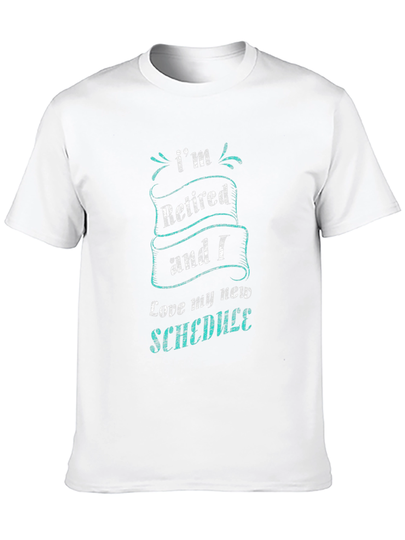 Retired & Loving It T-Shirt - New Schedule Fun!