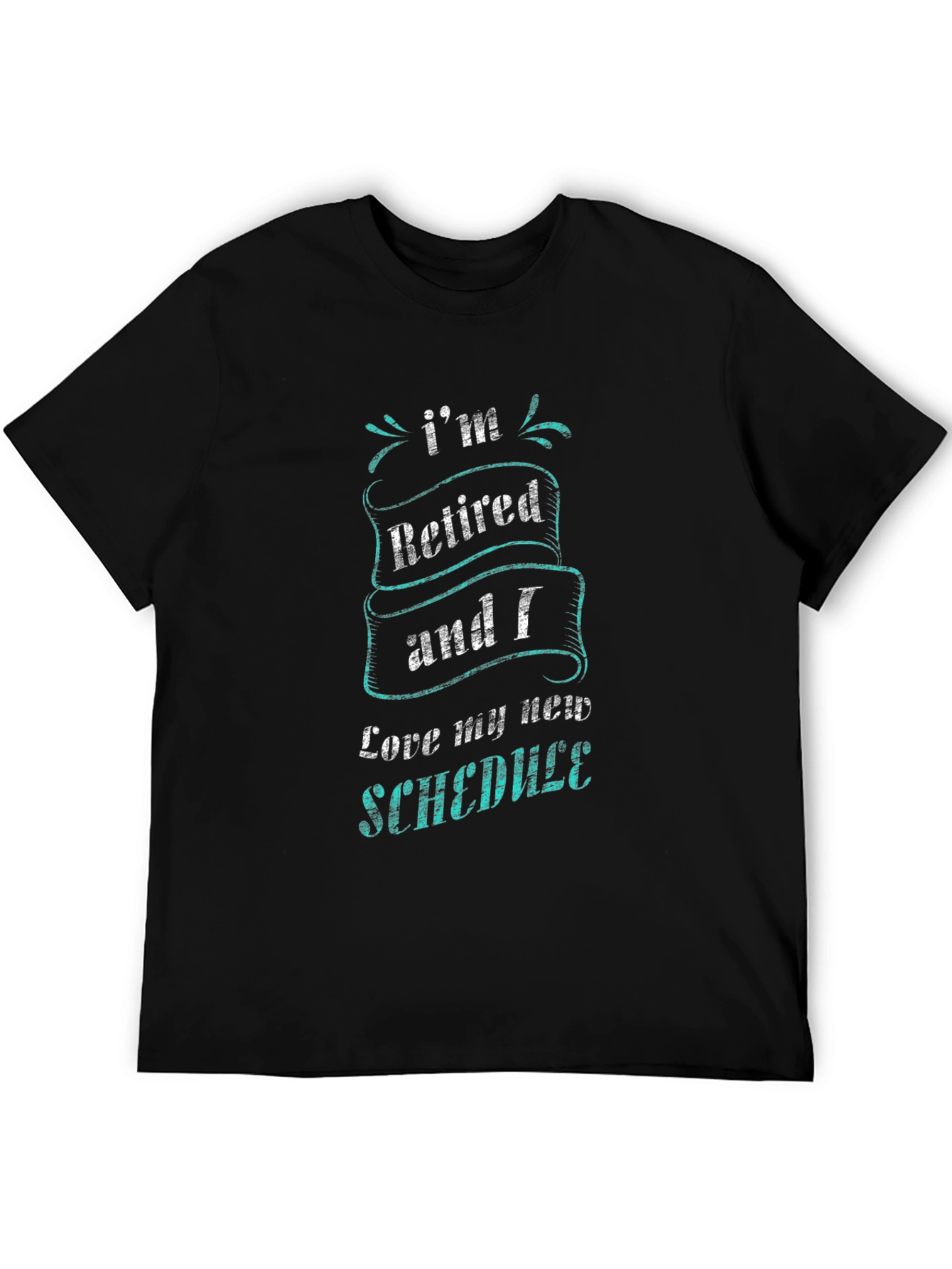 Retired & Loving It T-Shirt - New Schedule Fun!