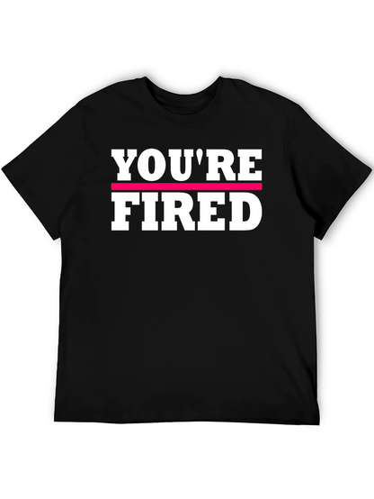 Youre Fired Graphic Tee - Bold Statement Shirt