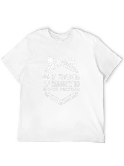 My Drug Of Choice Is White Powder T-Shirt