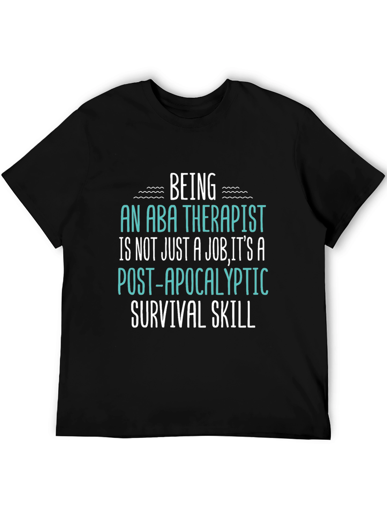 ABA Therapist Survival Skill T-Shirt