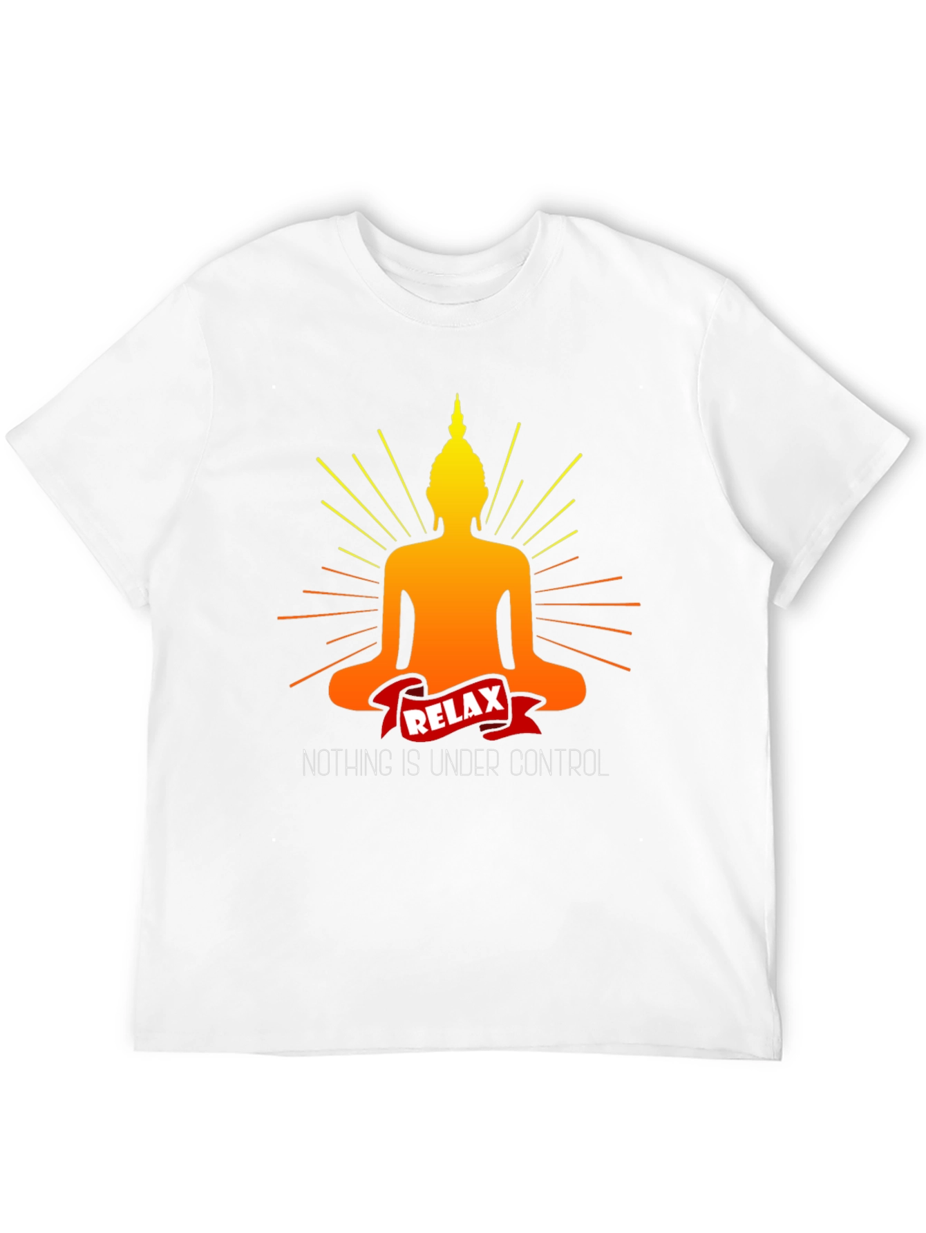Relax Buddha T-Shirt - Nothing is Under Control