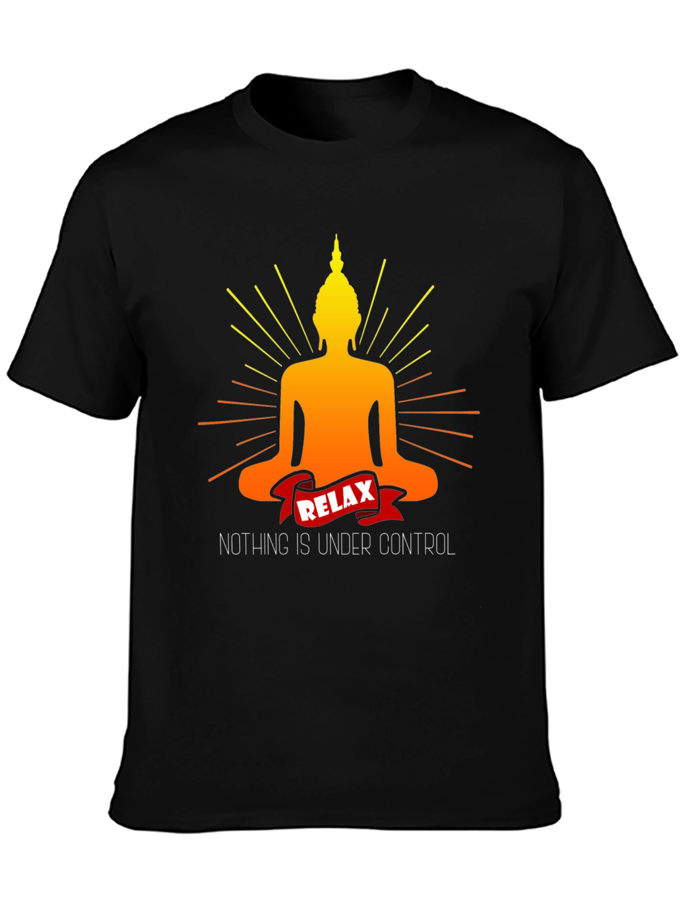 Relax Buddha T-Shirt - Nothing is Under Control