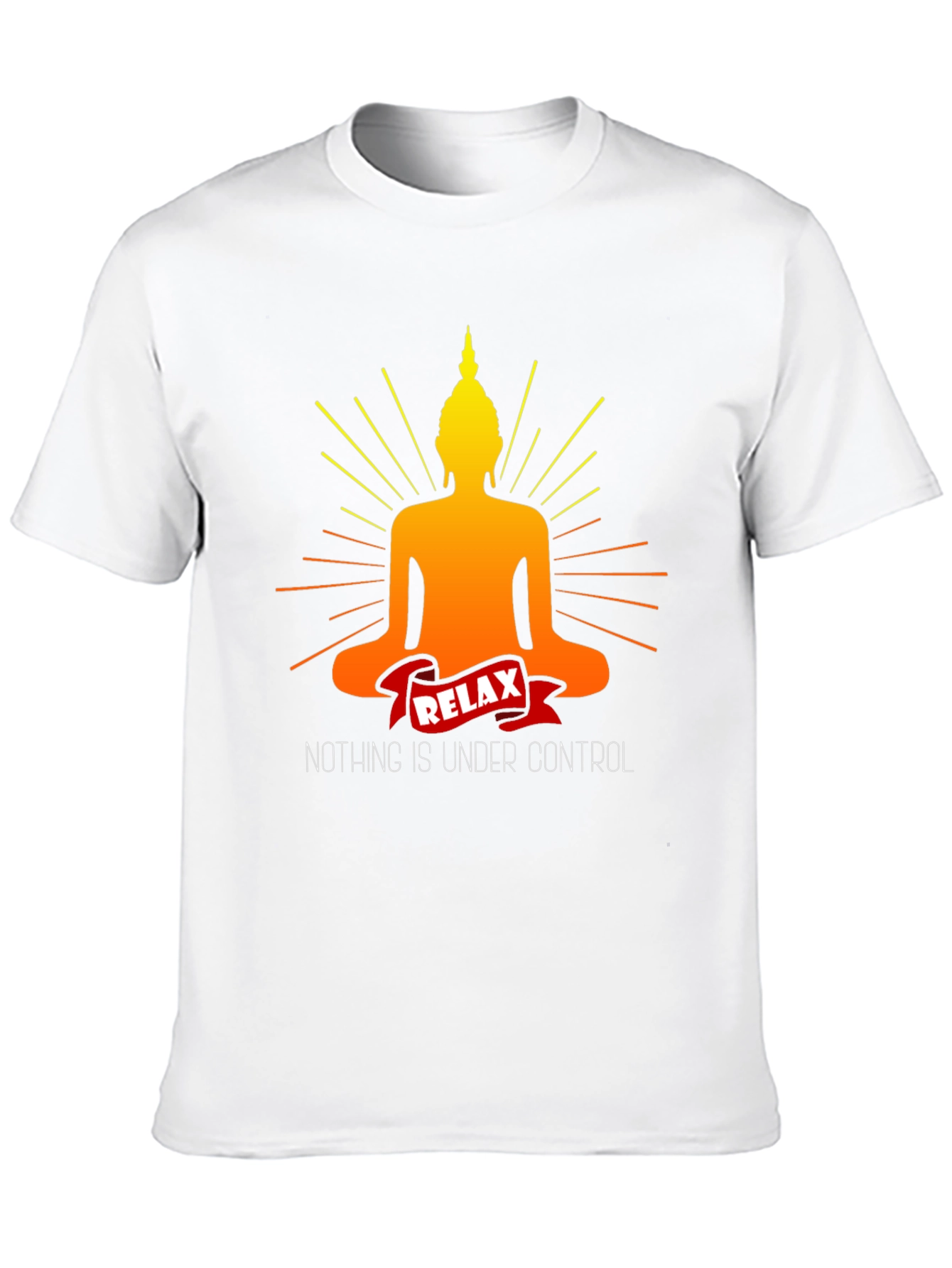 Relax Buddha T-Shirt - Nothing is Under Control