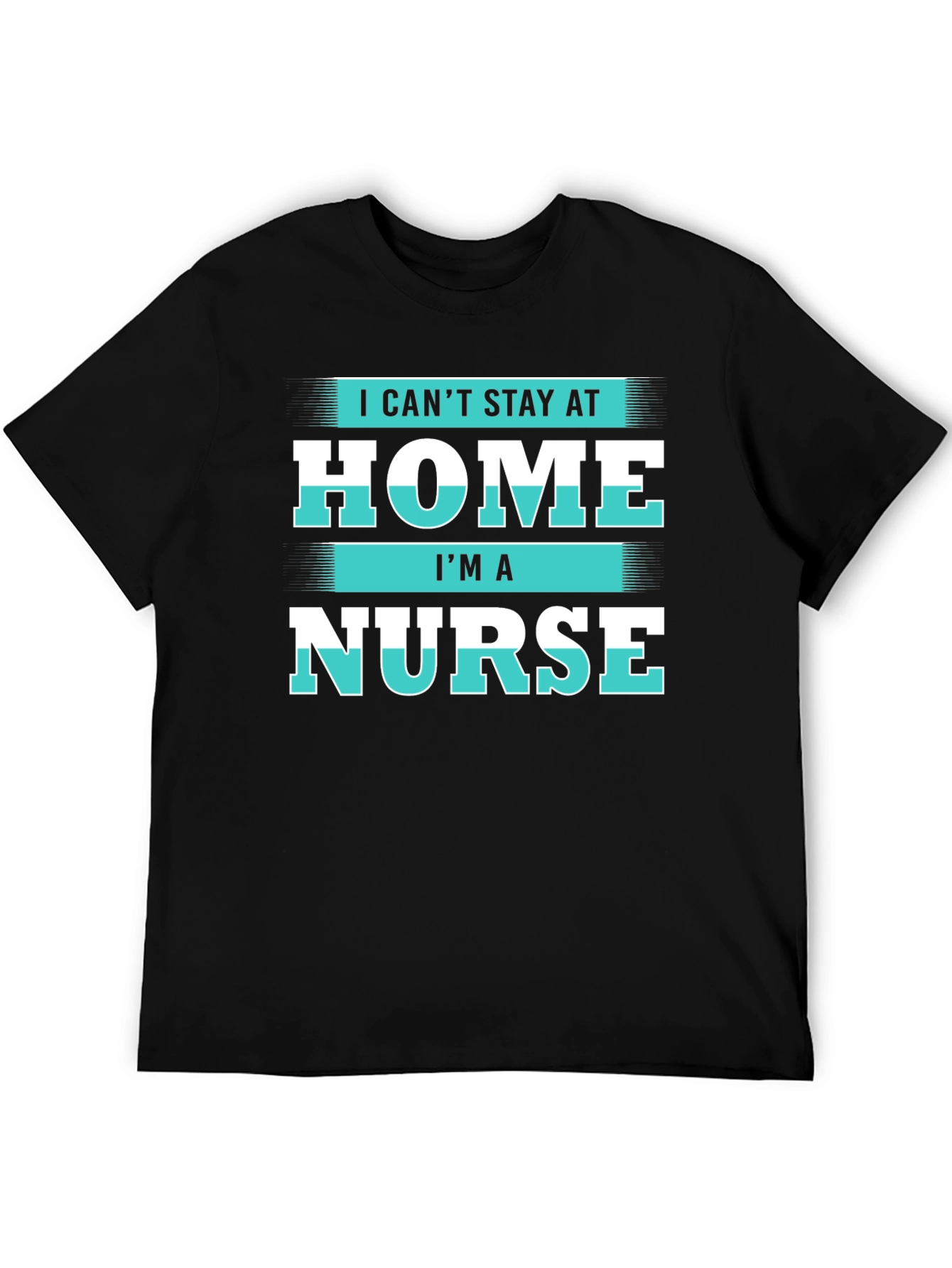 I Cant Stay at Home Im a Nurse T-Shirt