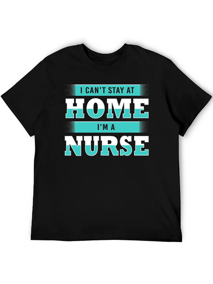 I Cant Stay at Home Im a Nurse T-Shirt