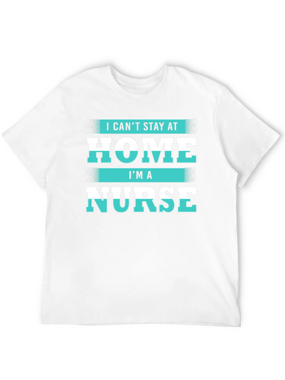 I Cant Stay at Home Im a Nurse T-Shirt