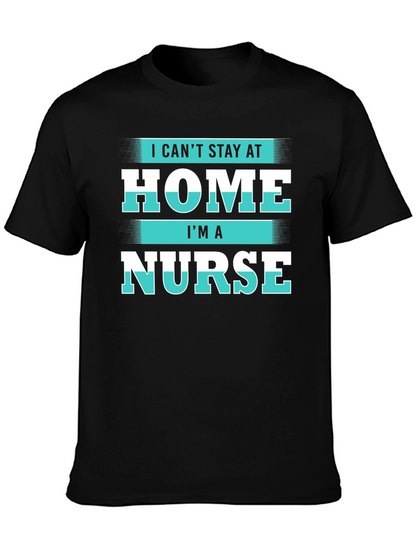 I Cant Stay at Home Im a Nurse T-Shirt