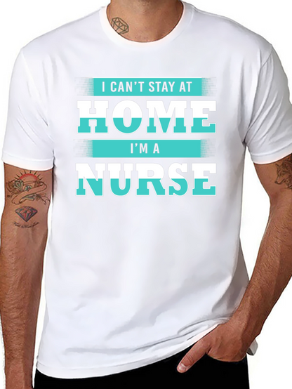 I Cant Stay at Home Im a Nurse T-Shirt