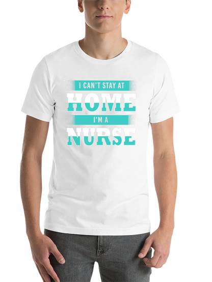 I Cant Stay at Home Im a Nurse T-Shirt