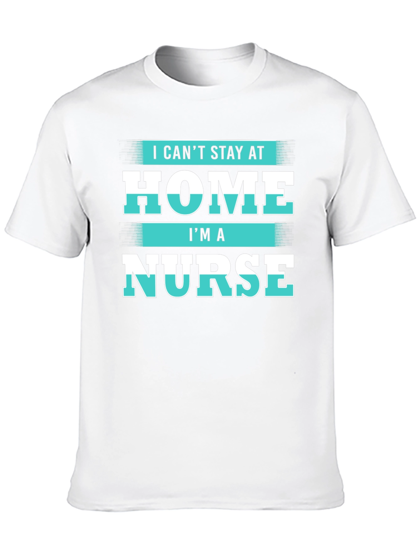 I Cant Stay at Home Im a Nurse T-Shirt