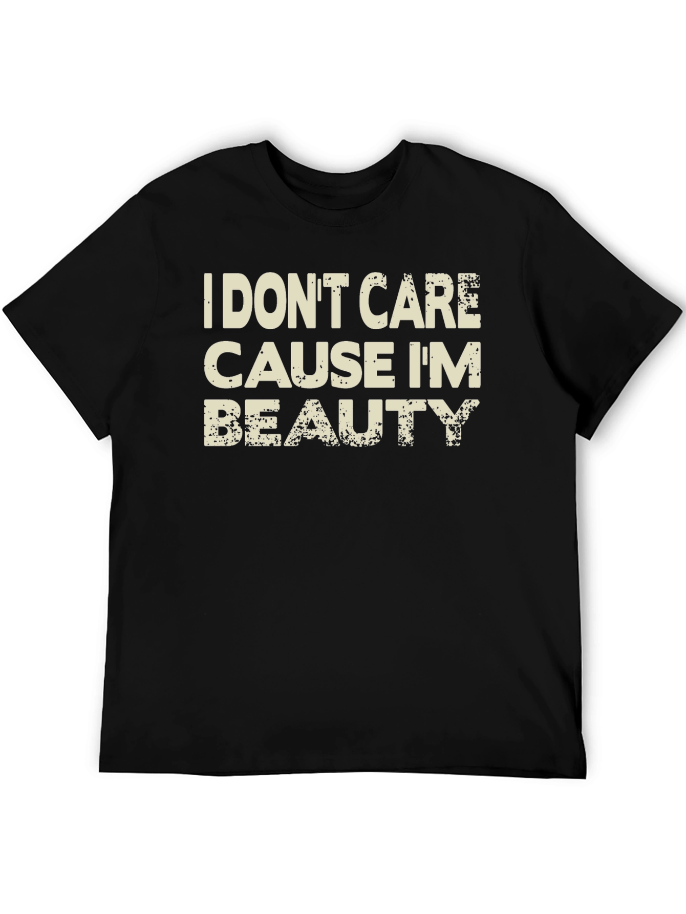 I Dont Care Cause Im Beauty Black T-Shirt