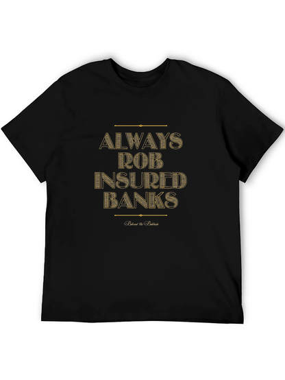Always Rob Insured Banks T-Shirt