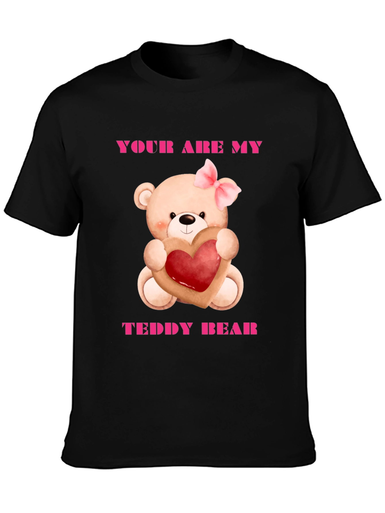 Your Are My Teddy Bear Graphic Tee