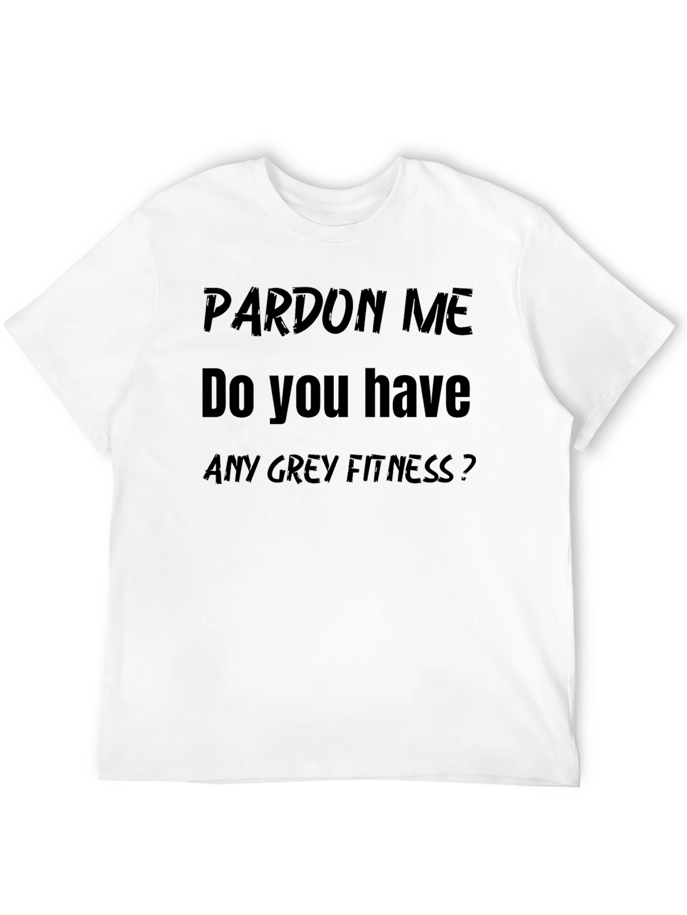 Pardon Me Funny Fitness T-Shirt