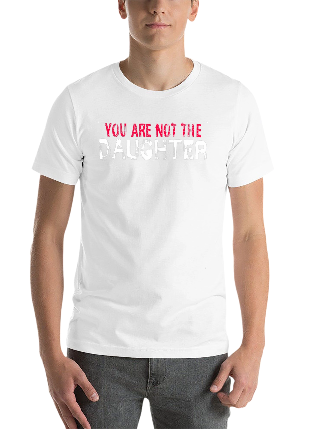 You Are Not the Daughter Funny Graphic Tee