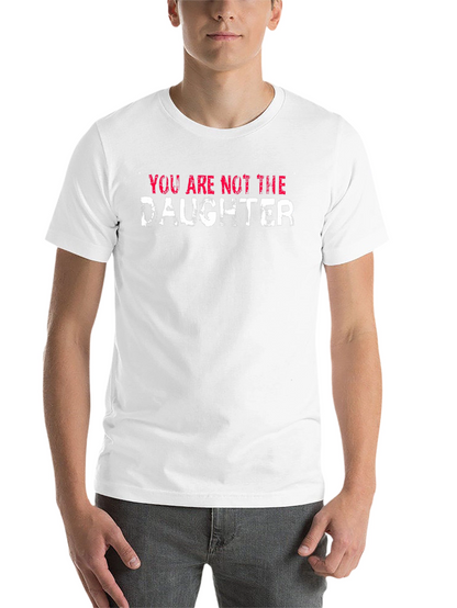 You Are Not the Daughter Funny Graphic Tee