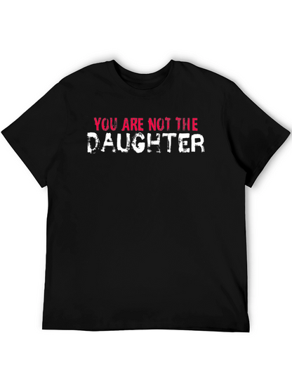 You Are Not the Daughter Funny Graphic Tee