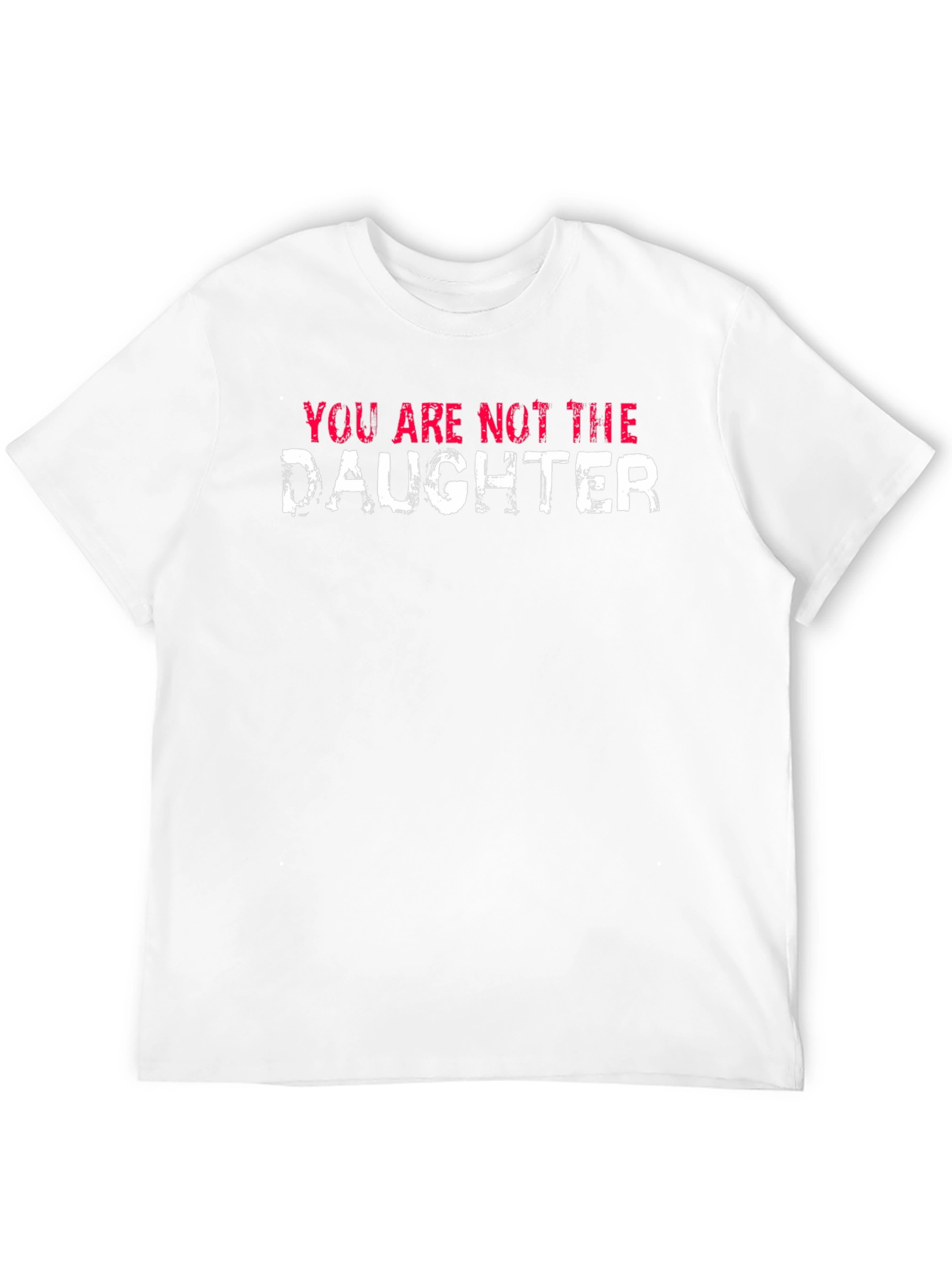 You Are Not the Daughter Funny Graphic Tee