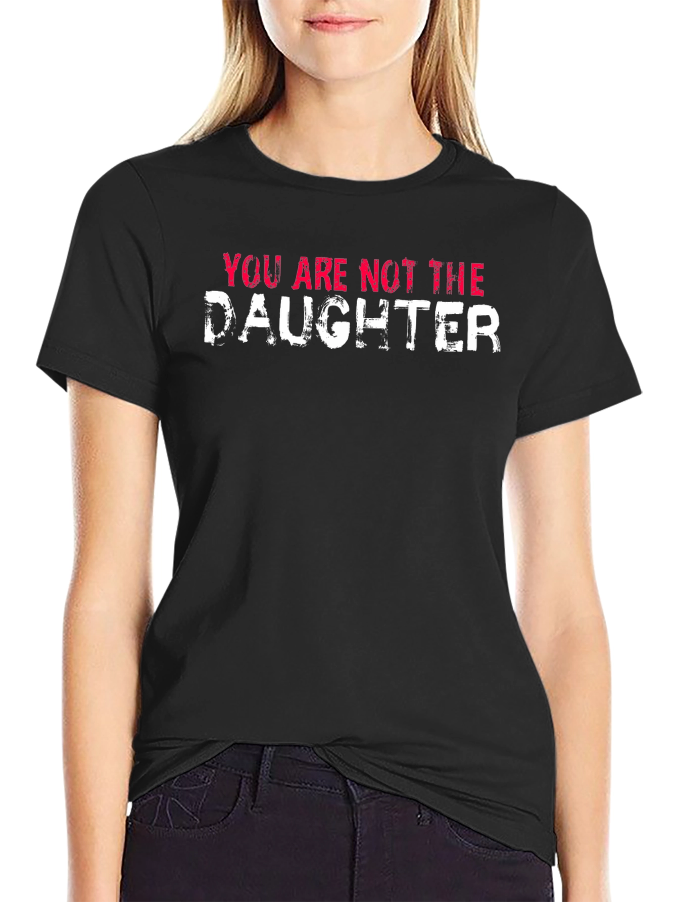 You Are Not the Daughter Funny Graphic Tee