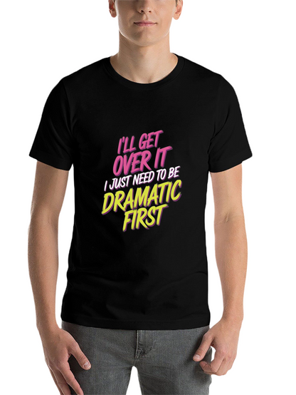 Ill Get Over It - Drama T-Shirt