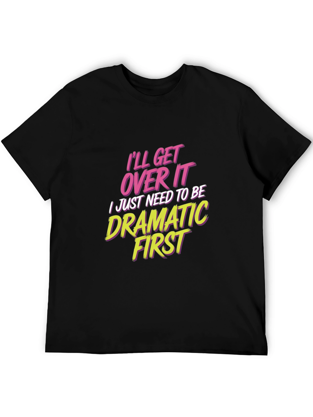 Ill Get Over It - Drama T-Shirt